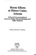 Heroic Efforts at Meteor Crater, Arizona: Selected Correspondence Between Daniel Moreau Barringer and Elihu Thomson