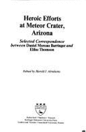 Heroic Efforts at Meteor Crater, Arizona: Selected Correspondence Between Daniel Moreau Barringer and Elihu Thomson - 