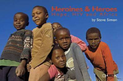 Heroines & Heros: Hope, HIV and Africa - Simon, Steve, Jr.