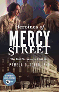 Heroines of Mercy Street: The Real Nurses of the Civil War