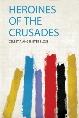 Heroines of the Crusades - Bloss, Celestia Angenette