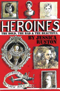 Heroines: The Bold, the Bad and the Beautiful