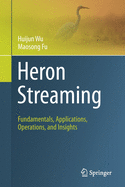 Heron Streaming: Fundamentals, Applications, Operations, and Insights