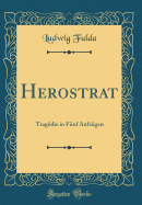 Herostrat: Tragodie in Funf Aufzugen (Classic Reprint)