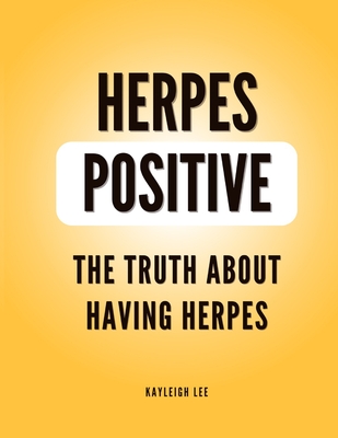 Herpes Positive - The Truth about Having Herpes - Lee, Kayleigh