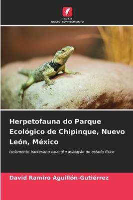 Herpetofauna do Parque Ecolgico de Chipinque, Nuevo Len, Mxico - Aguilln-Gutirrez, David Ramiro