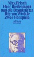 Herr Biedermann Und Die Brandstifter/Rip Van Winkle. 2 Horspiele - Frisch