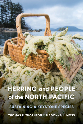 Herring and People of the North Pacific: Sustaining a Keystone Species - Thornton, Thomas F, and Moss, Madonna L