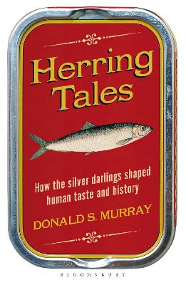 Herring Tales: How the Silver Darlings Shaped Human Taste and History - Murray, Donald S.