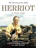 Herriot - A Vet's Life - Mitchell, W. R., and Wight, James (Foreword by)