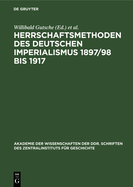 Herrschaftsmethoden Des Deutschen Imperialismus 1897/98 Bis 1917: Dokumente Zur Innen- Und Auenpolitischen Strategie Und Taktik Der Herrschenden Klassen Des Deutschen Reiches