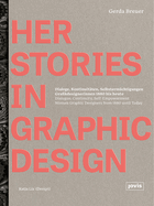 HerStories in Graphic Design: Dialoge, Kontinuitten, Selbstermchtigungen. Grafikdesignerinnen 1880 bis heute / Dialogue, continuity, self-empowerment. Women graphic designers from 1880 until today
