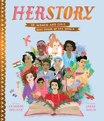Herstory: 50 Women and Girls Who Shook Up the World - Halligan, Katherine