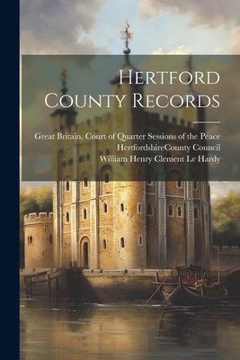 Hertford County Records - Hertfordshire (England) County Council (Creator), and William John Hardy (Creator), and William Henry Clement Le Hardy (Creator)