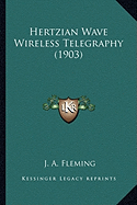 Hertzian Wave Wireless Telegraphy (1903) - Fleming, J A