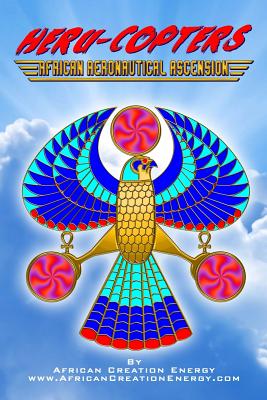 Heru-Copters: African Aeronautical Ascension - Creation Energy, African