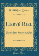 Herve Riel: A Poem by Robert Browning, Set to Music for Baritone Solo, Chorus, and Orchestra (Classic Reprint)