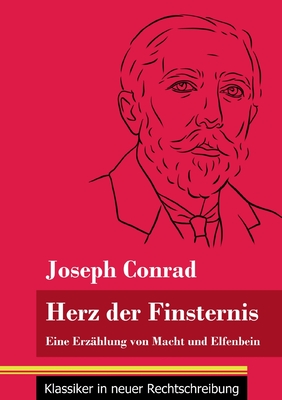 Herz der Finsternis: Eine Erz?hlung von Macht und Elfenbein (Band 96, Klassiker in neuer Rechtschreibung) - Neuhaus-Richter, Klara (Editor), and Conrad, Joseph