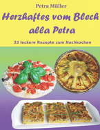 Herzhaftes vom Blech alla Petra: 33 leckere Rezepte zum Nachkochen