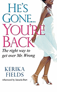 He's Gone...You're Back: The Right Way to Get Over Mr. Wrong