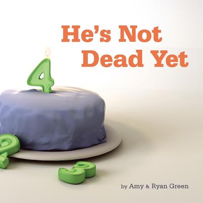 He's Not Dead Yet: A true story of one family's battle against childhood cancer. - Green, Amy