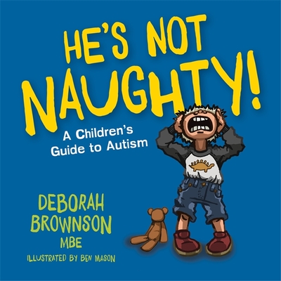 He's Not Naughty!: A Children's Guide to Autism - Brownson, Deborah