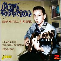 He's Still a Rebel: Completing the Wall of Sound 1960-1962 - Phil Spector