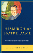 Hesburgh of Notre Dame: An Introduction to His Life and Work