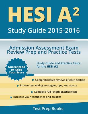 Hesi A2 Study Guide 2015-2016: Admission Assessment Exam Review Prep and Practice Tests - Hesi A2 Study Guide 2015-2016 Team