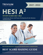 HESI A2 Study Guide 2021-2022: Comprehensive Review with Practice Test Questions for the Admission Assessment Exam