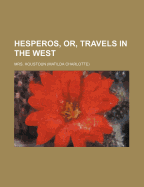 Hesperos, Or, Travels in the West