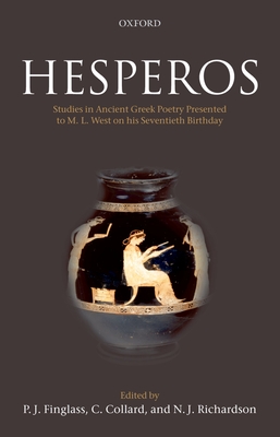 Hesperos: Studies in Ancient Greek Poetry Presented to M. L. West on His Seventieth Birthday - Finglass, P J (Editor), and Collard, C (Editor), and Richardson, N J (Editor)