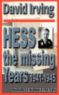 Hess: The Missing Years 1941-1945: The Missing Years