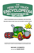 Hess Toy Truck Encyclopedia Shopper's Guide: A Shoppers Reference Guide to Every Known Model & Variation