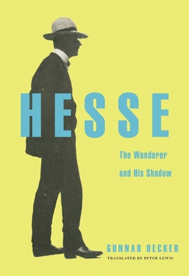 Hesse: The Wanderer and His Shadow - Decker, Gunnar, and Lewis, Peter, Rm, MN, Ed, PhD (Translated by)