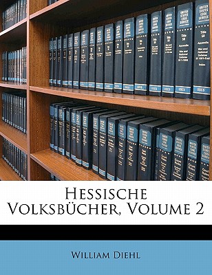 Hessische Volksbucher, Volume 2 - Diehl, William