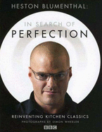 Heston Blumenthal: In Search of Perfection: Reinventing Kitchen Classics