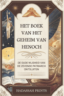 Het Boek Van Het Geheim Van Henoch: de Oude Wijsheid Van de Zevende Patriarch Ontsluiten