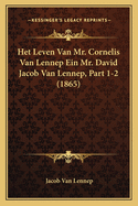 Het Leven Van Mr. Cornelis Van Lennep Ein Mr. David Jacob Van Lennep, Part 1-2 (1865)