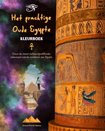 Het prachtige Oude Egypte - Creatief kleurboek voor liefhebbers van oude beschavingen: Kleur de meest verbazingwekkende ontwerpen van de wonderen van Egypte