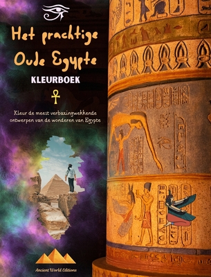 Het prachtige Oude Egypte - Creatief kleurboek voor liefhebbers van oude beschavingen: Kleur de meest verbazingwekkende ontwerpen van de wonderen van Egypte - Editions, Ancient World