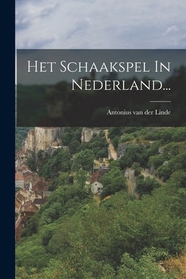 Het Schaakspel in Nederland... - Antonius Van Der Linde (Creator)