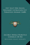 Het Sout Der Sielen Welvaart Getrocken Uyt Paradisus Animae (1688)