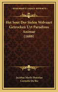 Het Sout Der Sielen Welvaart Getrocken Uyt Paradisus Animae (1688)