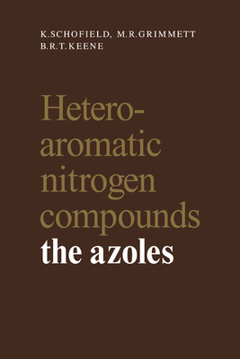 Heteroaromatic Nitrogen Compounds: The Azoles - Schofield, K., and Grimmett, M. R., and Keene, B. R. T.