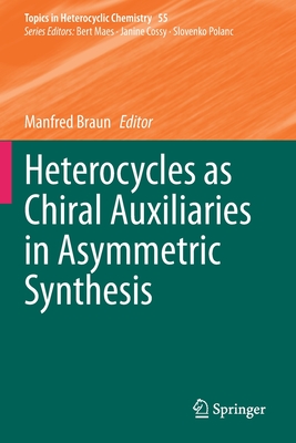 Heterocycles as Chiral Auxiliaries in Asymmetric Synthesis - Braun, Manfred (Editor)