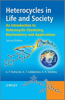 Heterocycles in Life and Society: An Introduction to Heterocyclic Chemistry, Biochemistry and Applications - Pozharskii, Alexander F., and Soldatenkov, Anatoly T., and Katritzky, Alan R.