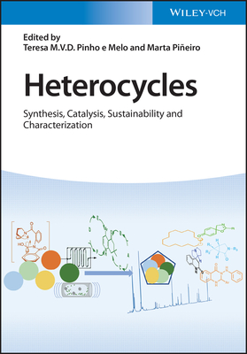 Heterocycles: Synthesis, Catalysis, Sustainability, and Characterization - Pinho e Melo, Teresa M. V. D. (Editor), and Pineiro, Marta (Editor)