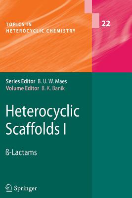 Heterocyclic Scaffolds I: -Lactams - Banik, Bimal K. (Editor)