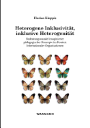 Heterogene Inklusivit?t, inklusive Heterogenit?t: Fallstudie ?ber den Bedeutungswandel imaginierter p?dagogischer Konzepte im Kontext Internationaler Organisationen